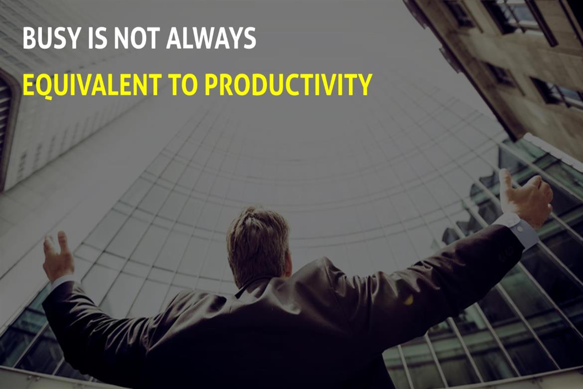 Busy is not always equivalent to productivity
