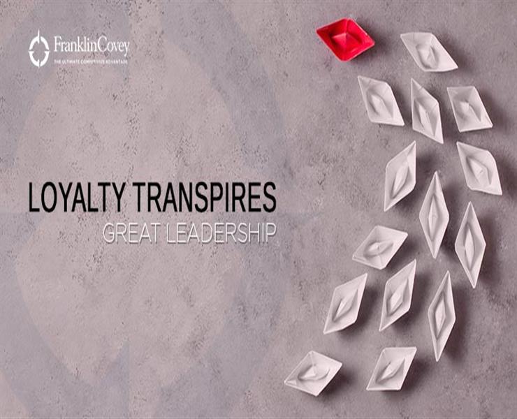 Loyalty Transpires GREAT LEADERSHIP